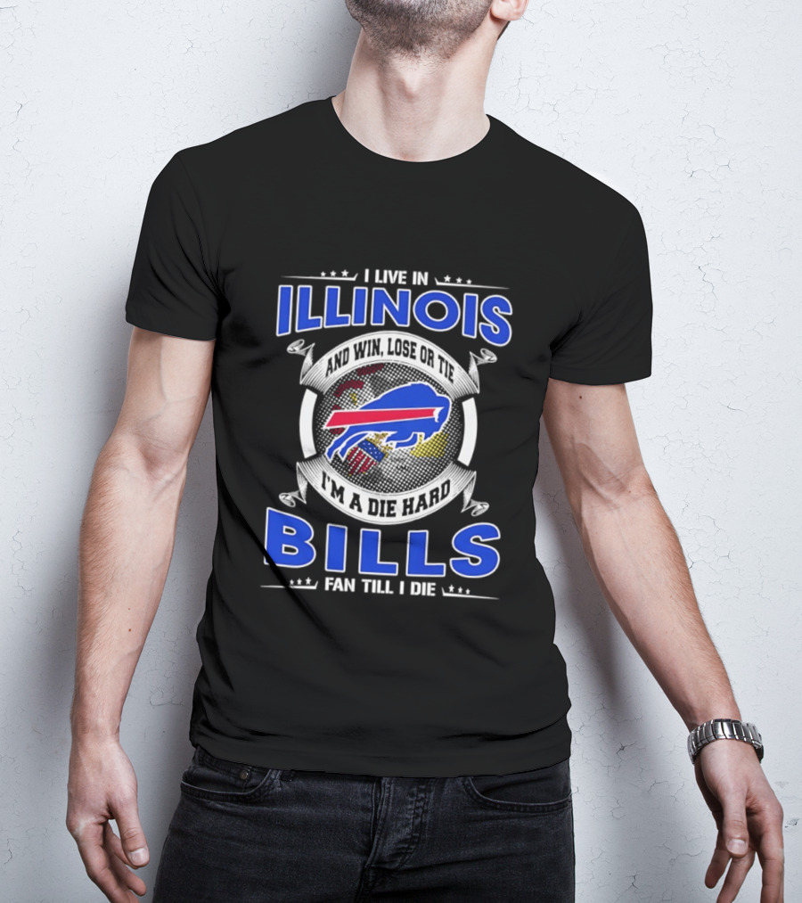 I Live In Illinois I'm A Die Hard Buffalo Bills Fan Till I Die T-Shirt