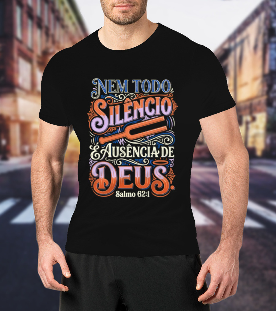 Nem Todo Silêncio é Ausência De Deus Salmo 62 1 T-Shirt