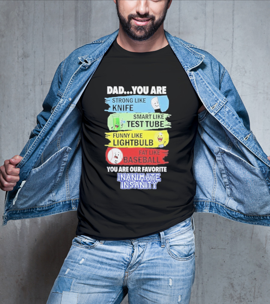 Dad You Are Strong Like Knife Smart Like Test Tube Fun Lightbulb Fat Baseball Inanimate Insanity T-Shirt