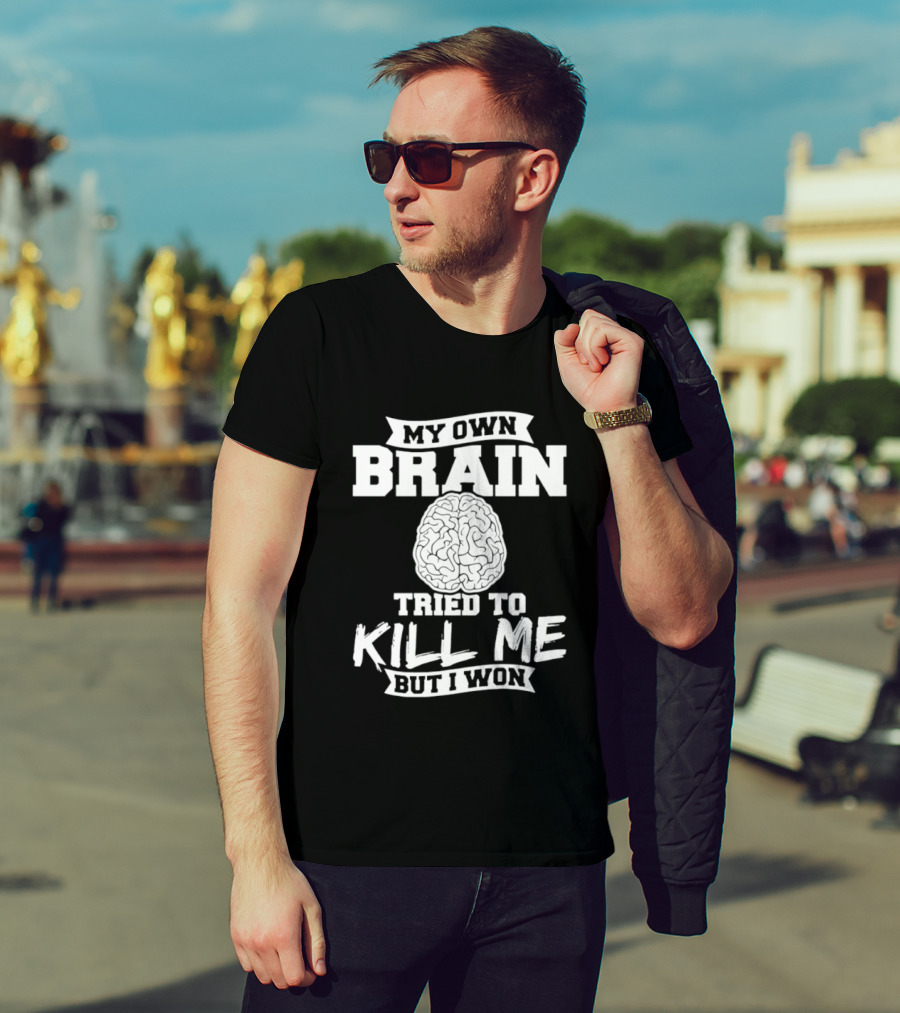 My Own Brain Tried To Kill Me But I Won Brain T-Shirt