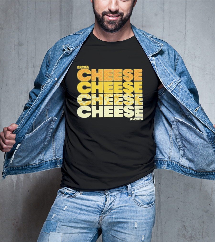 Extra Cheese Cheese Cheese Always Alexandra Bowman T-Shirt