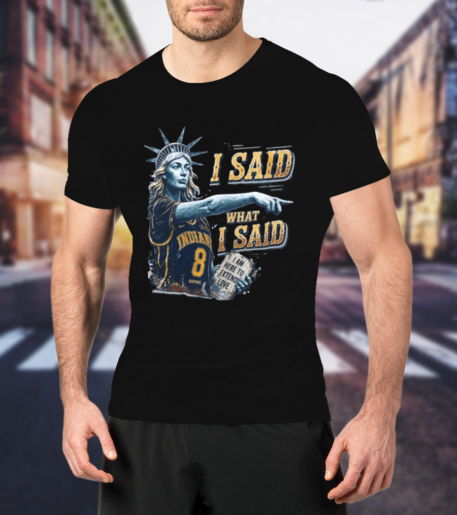 I Said What I Said Sophie Cunningham Indiana 8 I Am Here To Extend Love T-Shirt