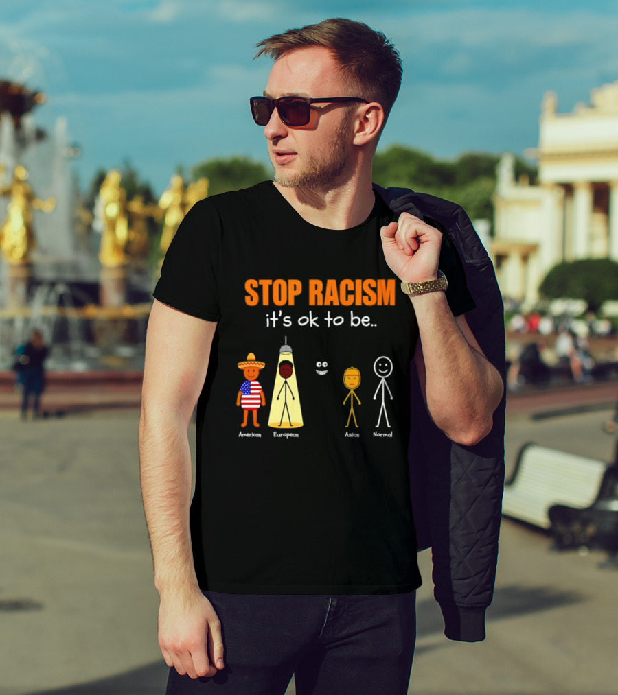 Stop Racism It's Ok To Be American European Asian Normal T-Shirt