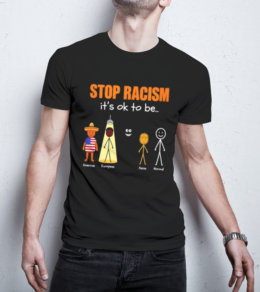 Stop Racism It's Ok To Be American European Asian Normal T-Shirt