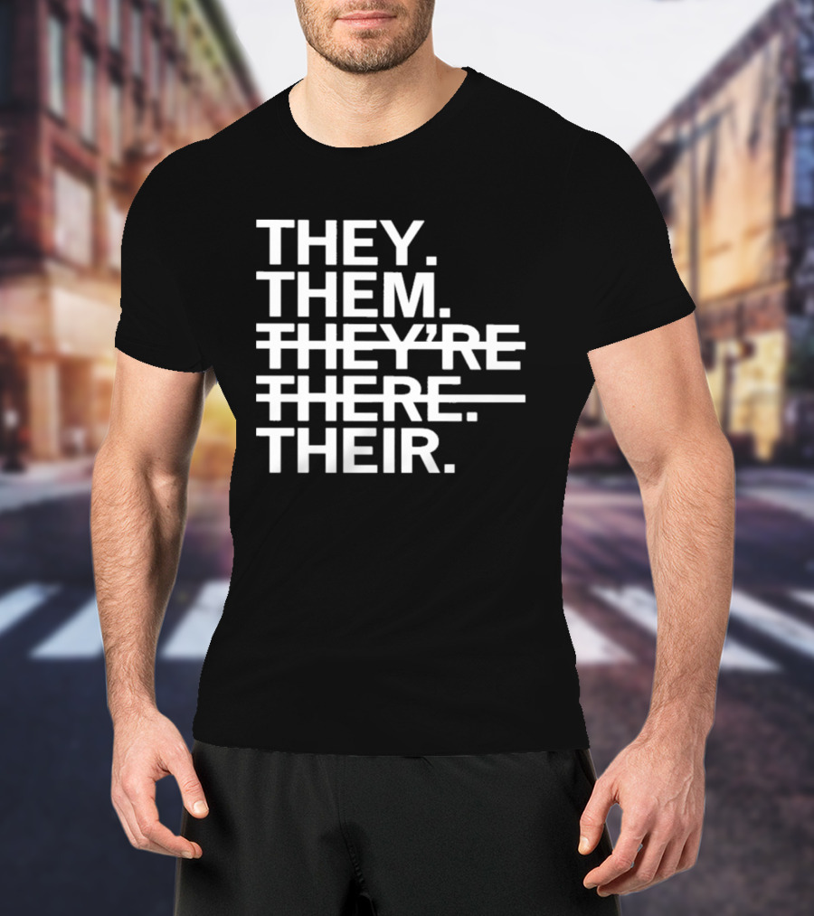 They Them They're There Their T-Shirt