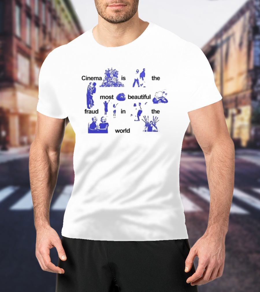 Cinema Is The Most Beautiful Fraud In The World Cinenfasis T-Shirt