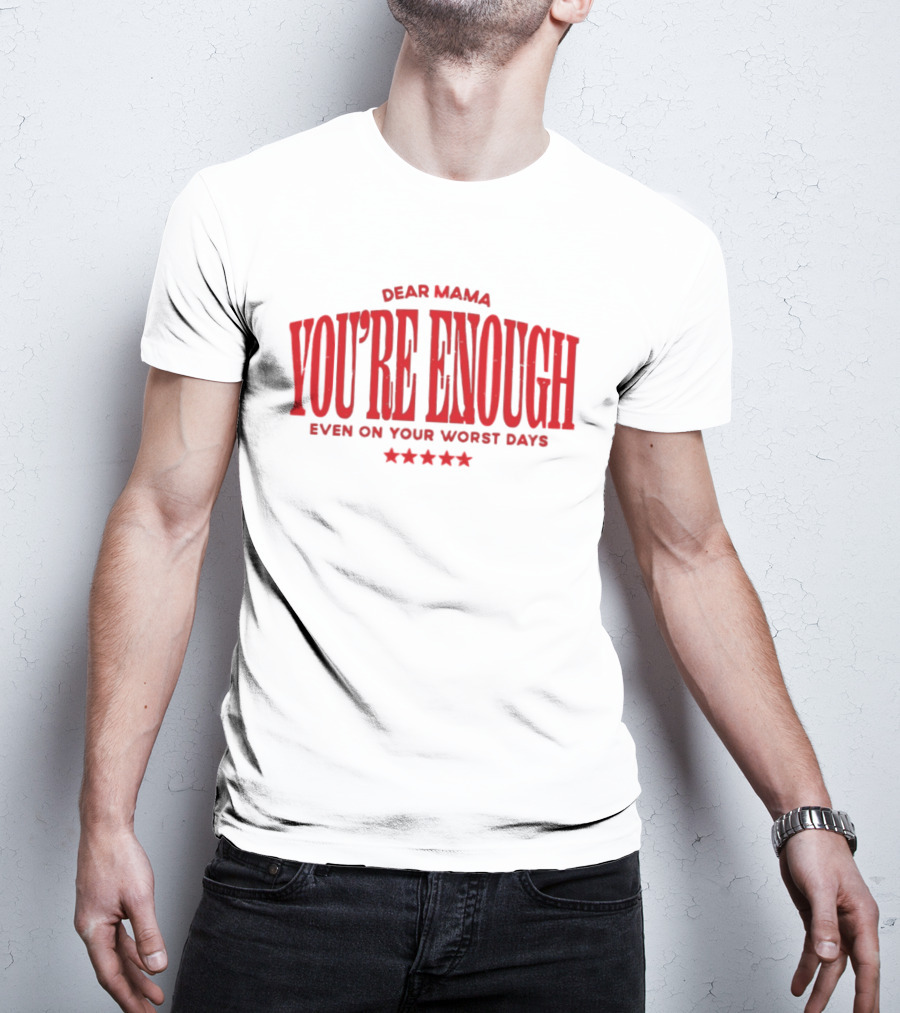 Dear Mama You're Enough Even On Your Worst Days Stars T-Shirt
