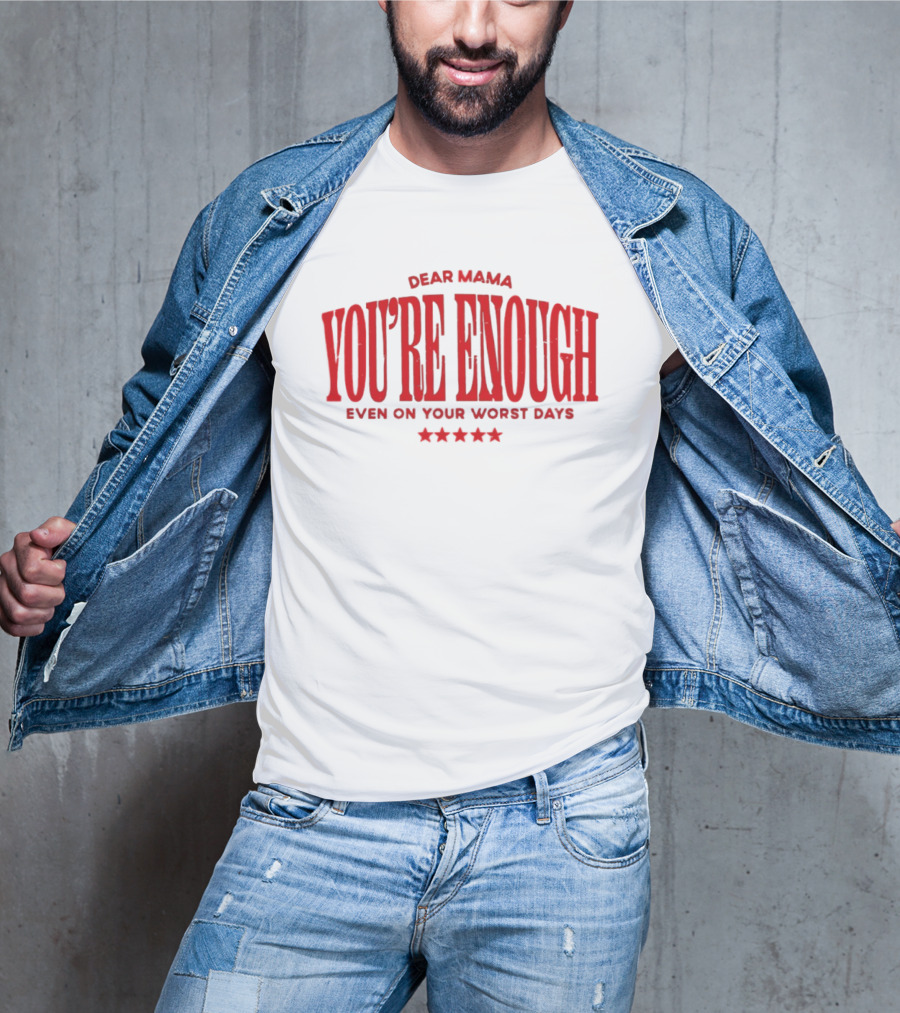 Dear Mama You're Enough Even On Your Worst Days Stars T-Shirt