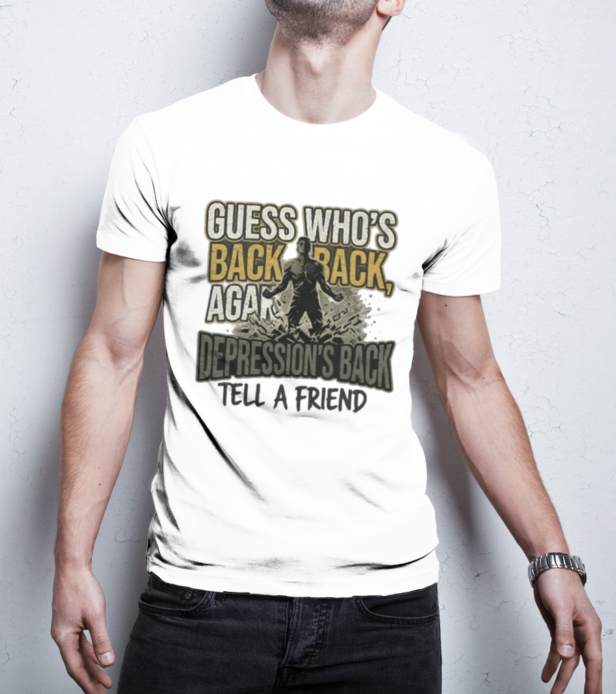 Guess Who's Back Back Again Depression's Back Tell A Friend Bursting Figure T-Shirt
