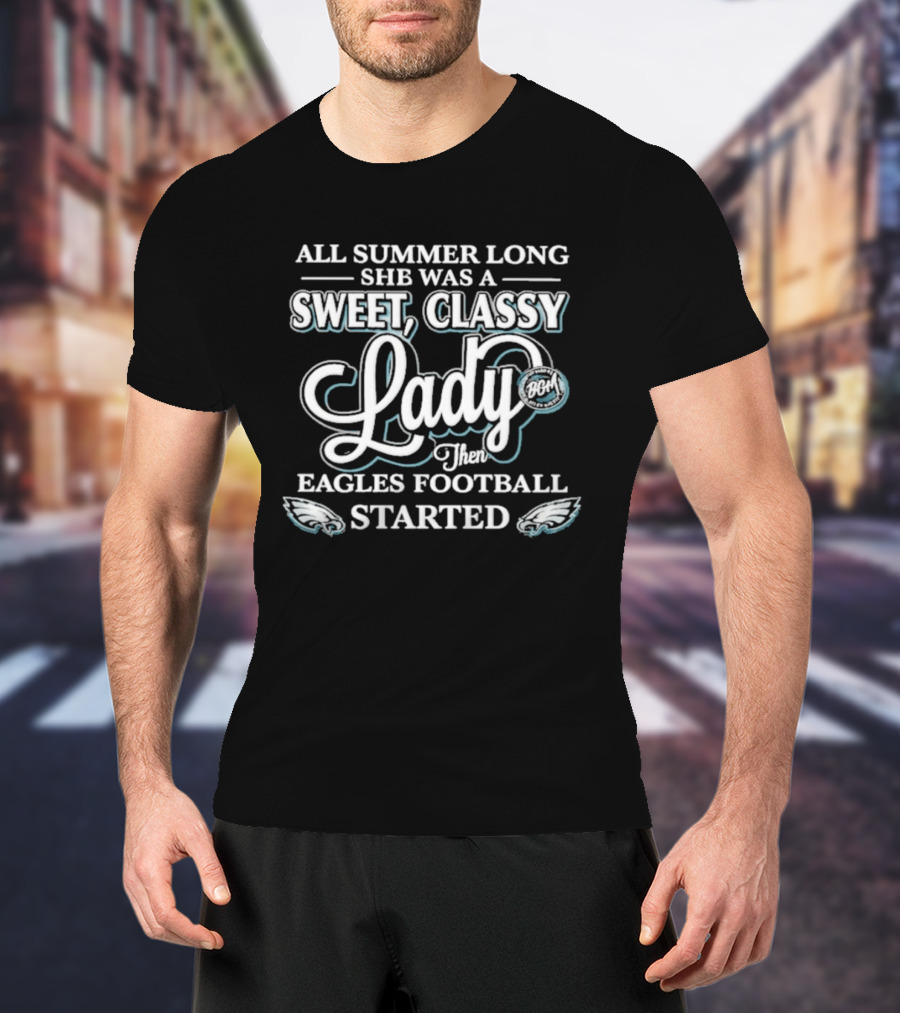 All Summer Long She Was A Sweet Classy Lady Then Eagles Football Started T-Shirt