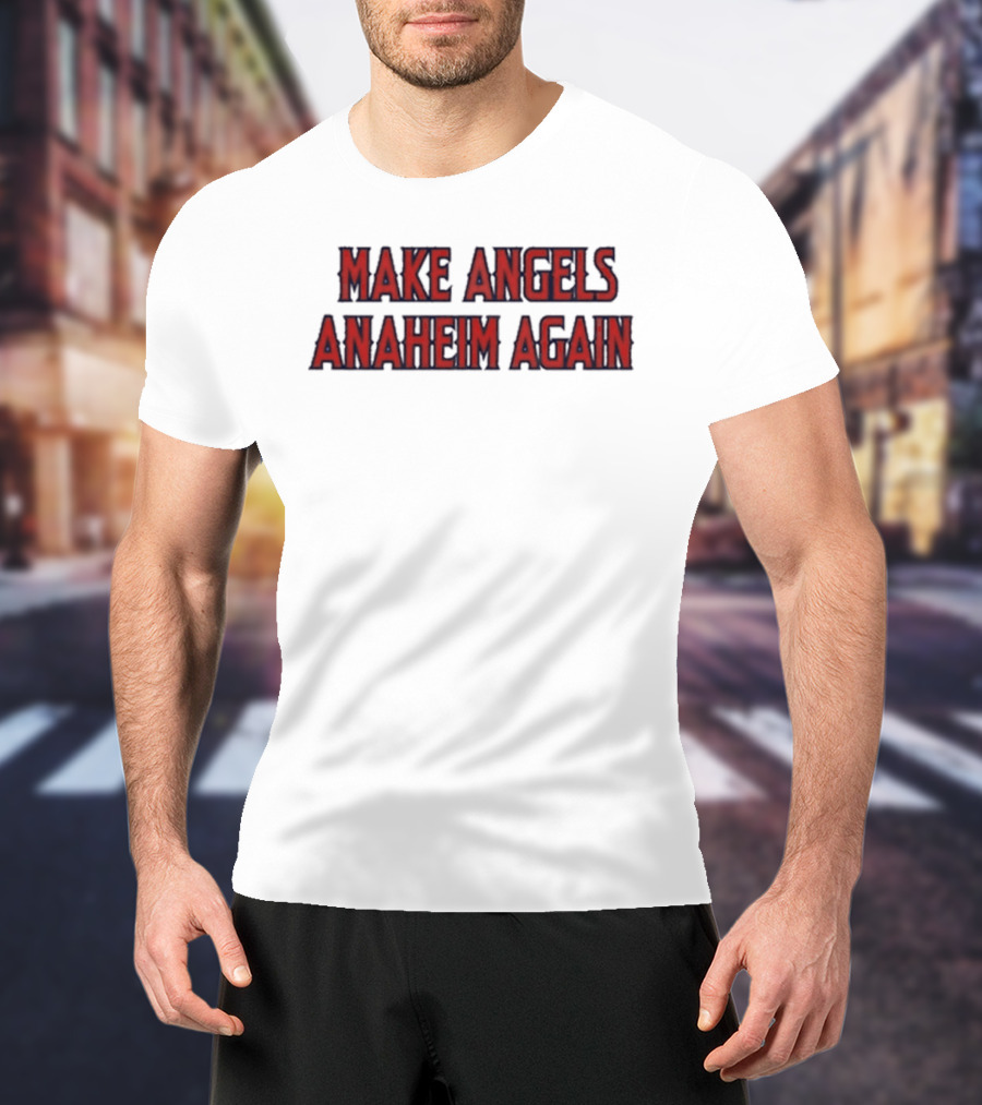Make Angels Anaheim Again T-Shirt