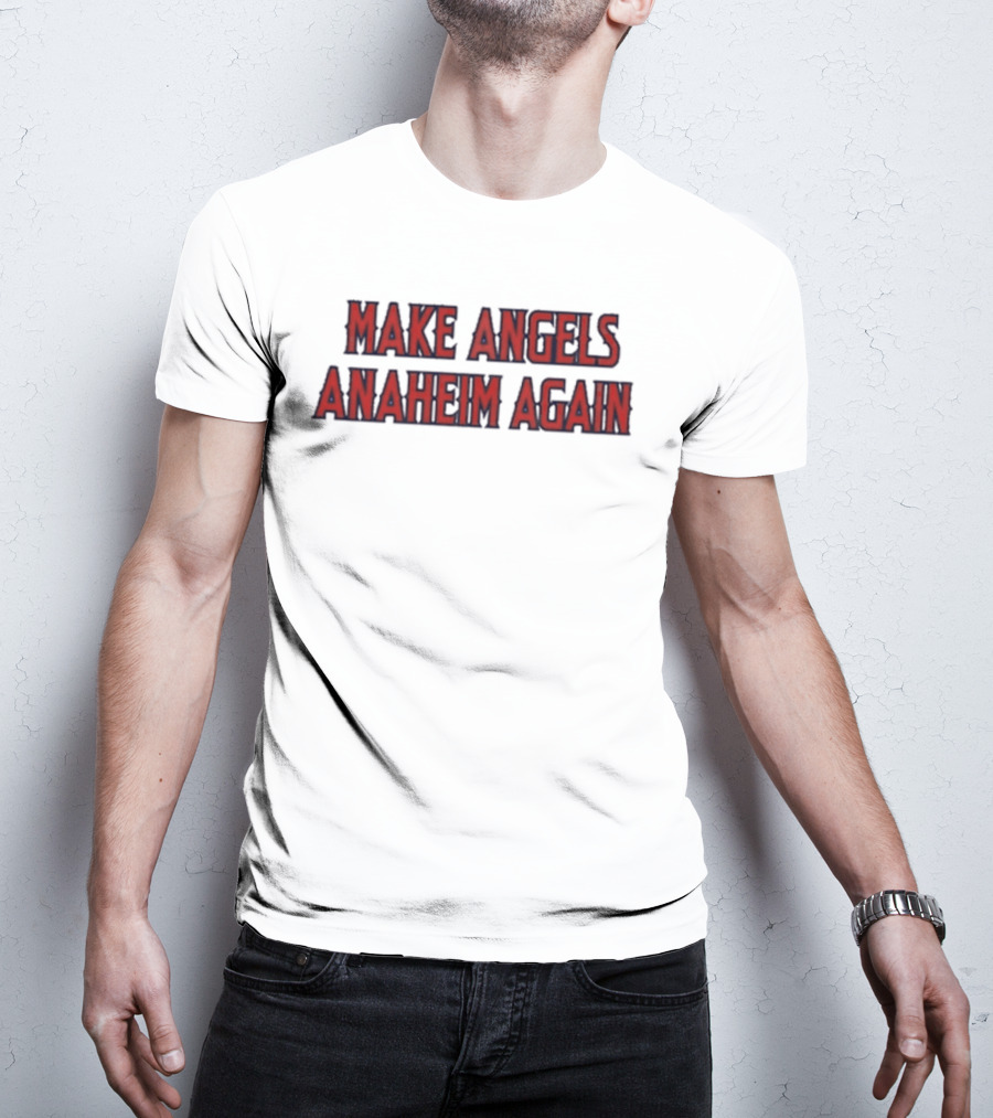 Make Angels Anaheim Again T-Shirt