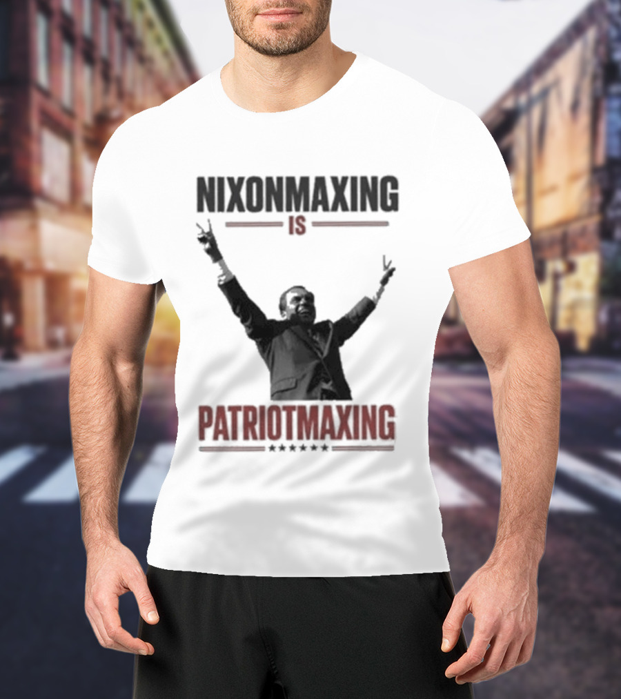 Nixonmaxing Is Patriotmaxing Arms Raised T-Shirt