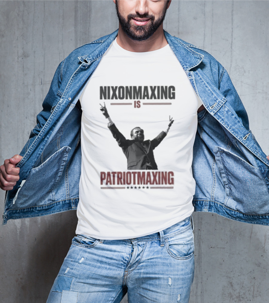 Nixonmaxing Is Patriotmaxing Arms Raised T-Shirt