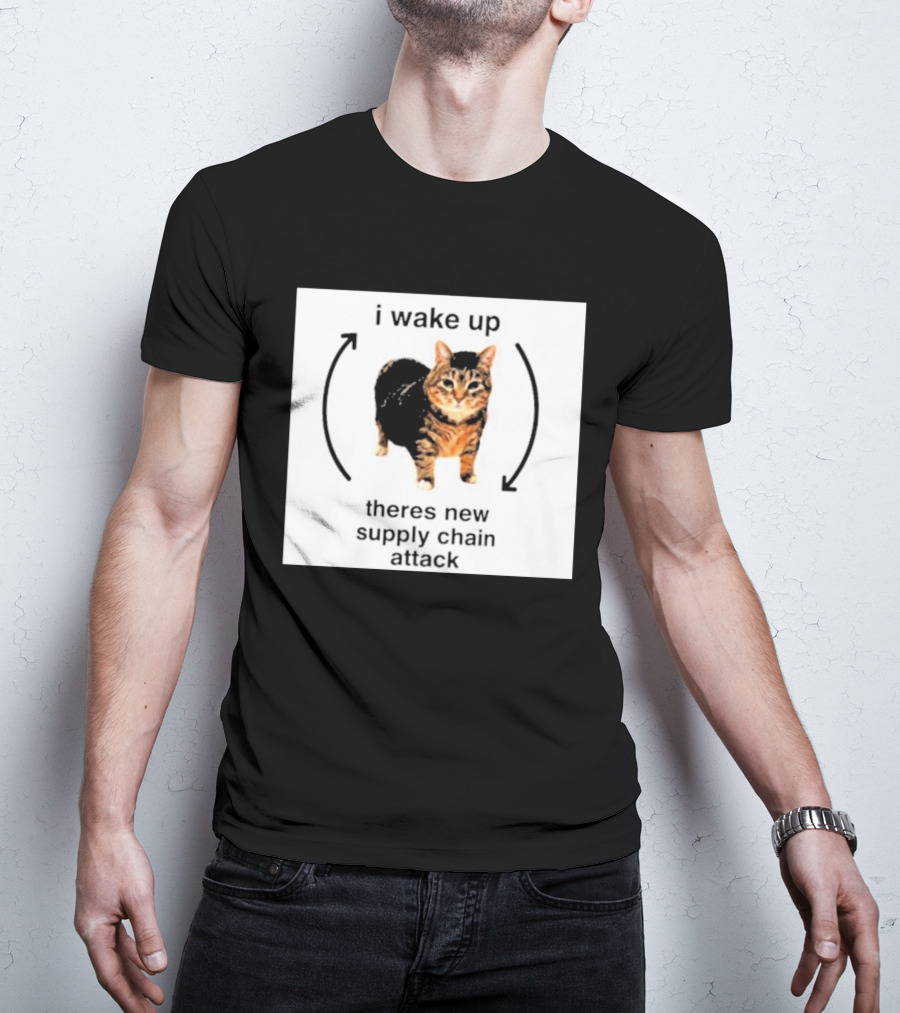 I Wake Up Theres New Supply Chain Attack Cat Meme T-Shirt