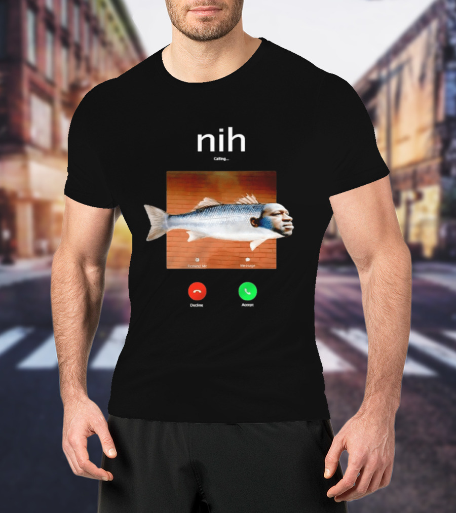 Nih Calling Fish George Floyd Meme Surreal Remind Me Message T-Shirt