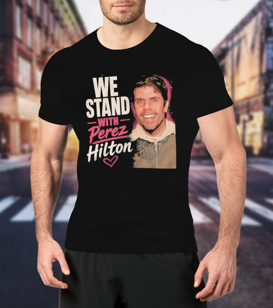 We Stand With Perez Hilton Heart T-Shirt