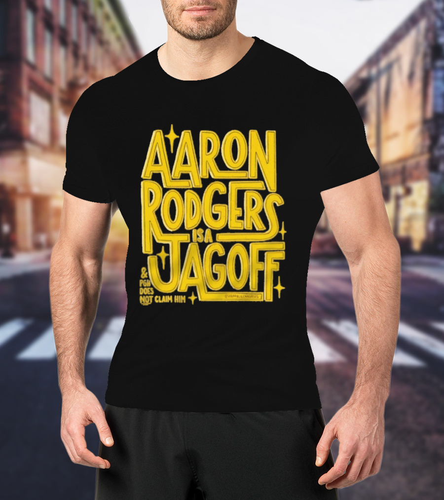Aaron Rodgers Is A Jagoff Pota Does Not Claim Him T-Shirt