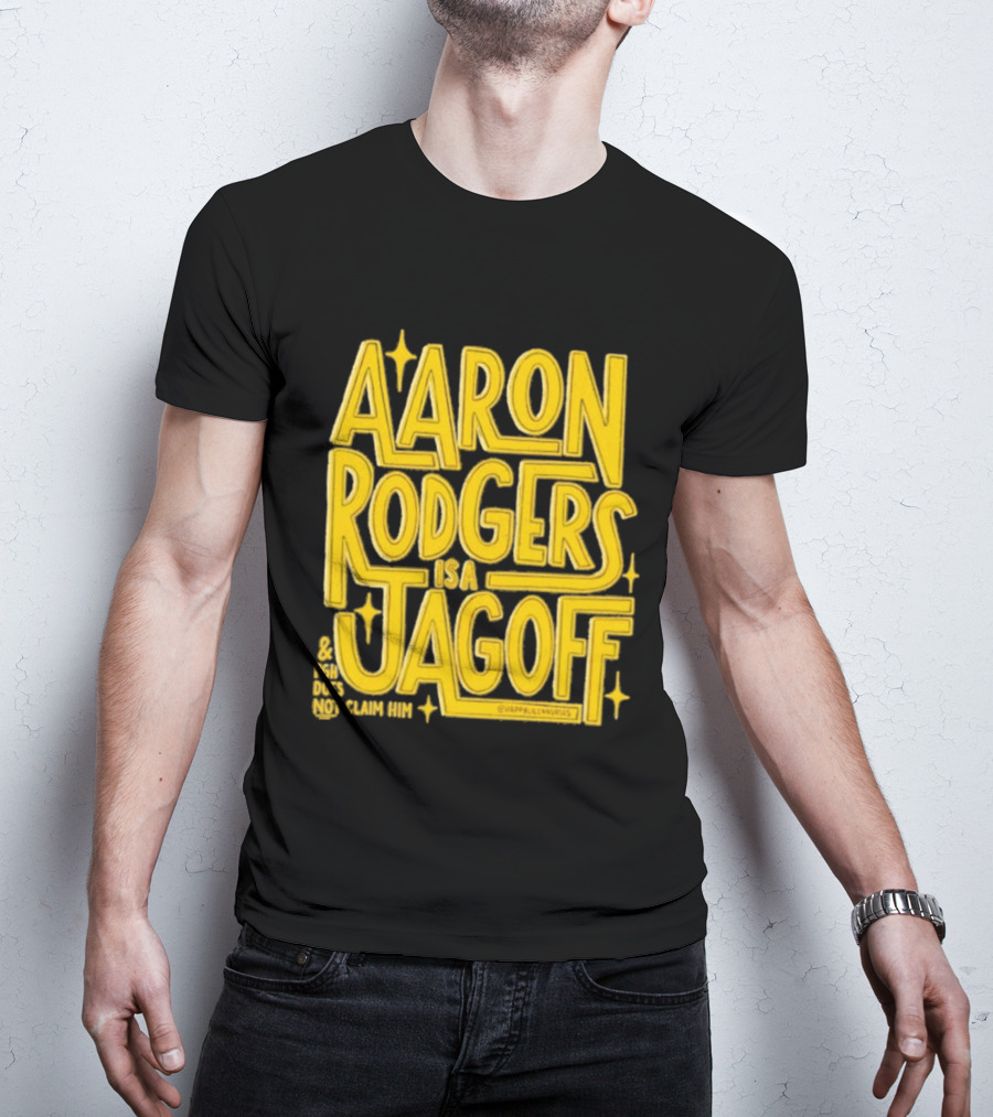 Aaron Rodgers Is A Jagoff Pota Does Not Claim Him T-Shirt