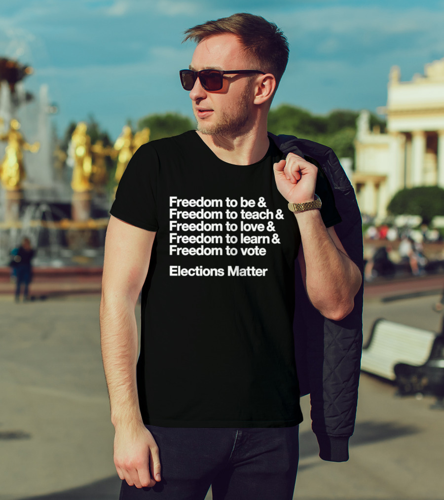 Freedom To Be Teach Love Learn Vote Elections Matter T-Shirt