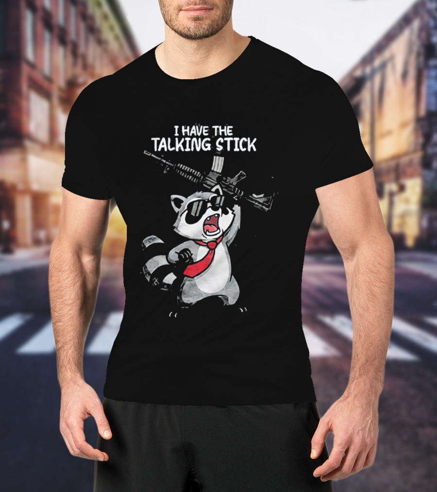 Raccoon Holding Rifle I Have The Talking Stick T-Shirt