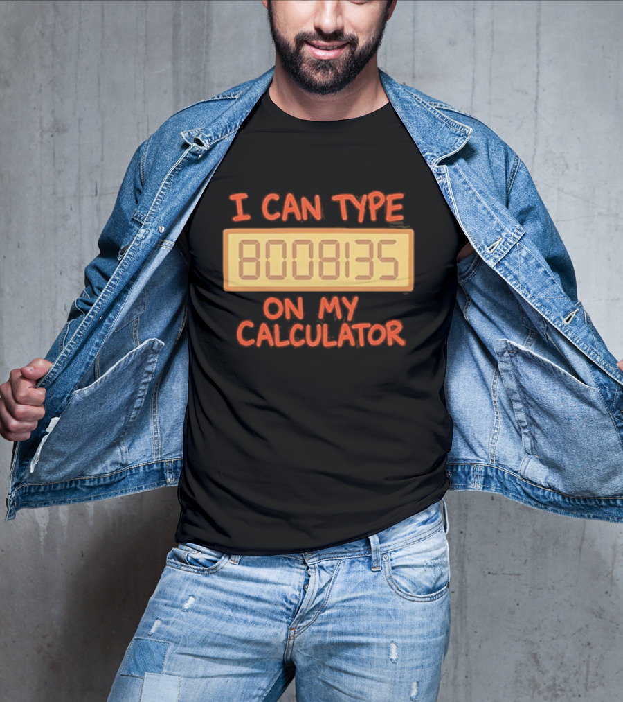 I Can Type 8008135 On My Calculator Retro Calculator Humor T-Shirt