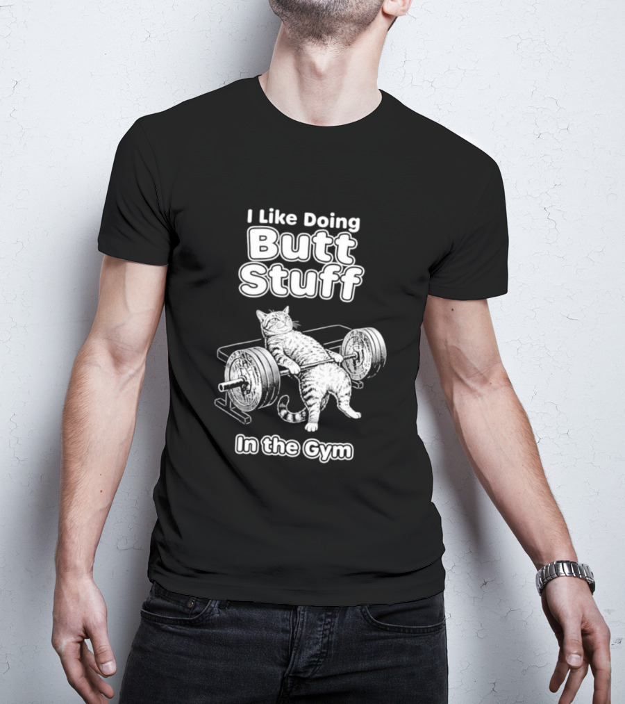 I Like Doing Butt Stuff Cat Weightlifting In The Gym T-Shirt
