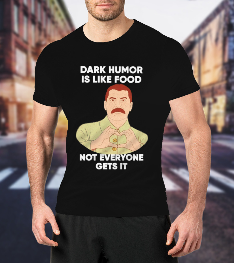 Dark Humor Is Like Food Not Everyone Gets It Vintage Dictator T-Shirt