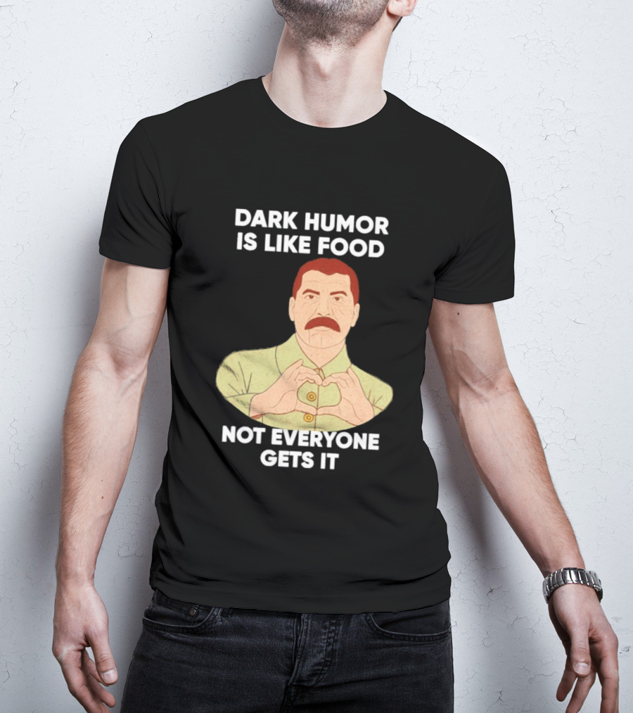 Dark Humor Is Like Food Not Everyone Gets It Vintage Dictator T-Shirt