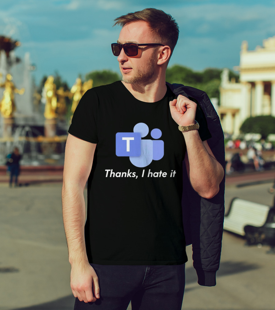 Team Thanks I Hate It Microsoft Teams Meme T-Shirt