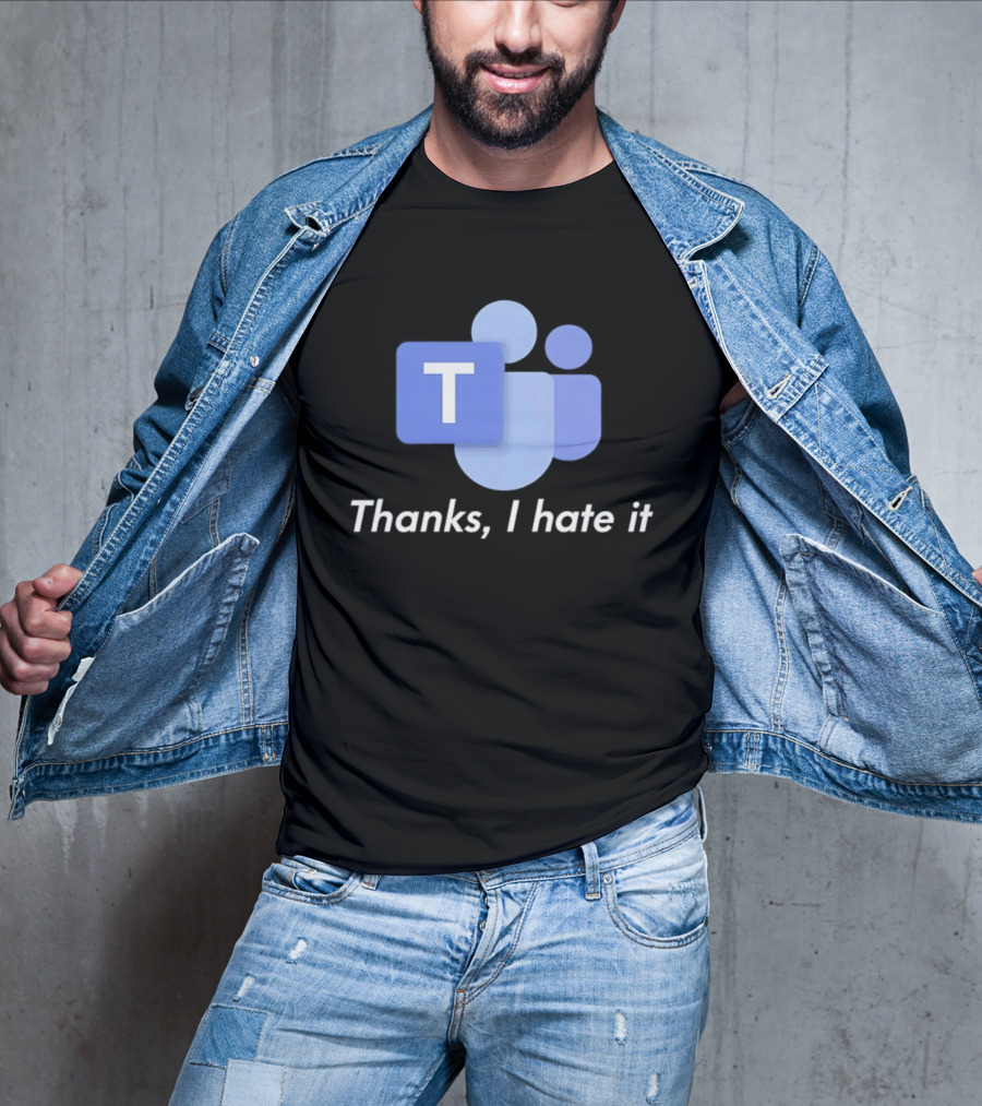 Team Thanks I Hate It Microsoft Teams Meme T-Shirt