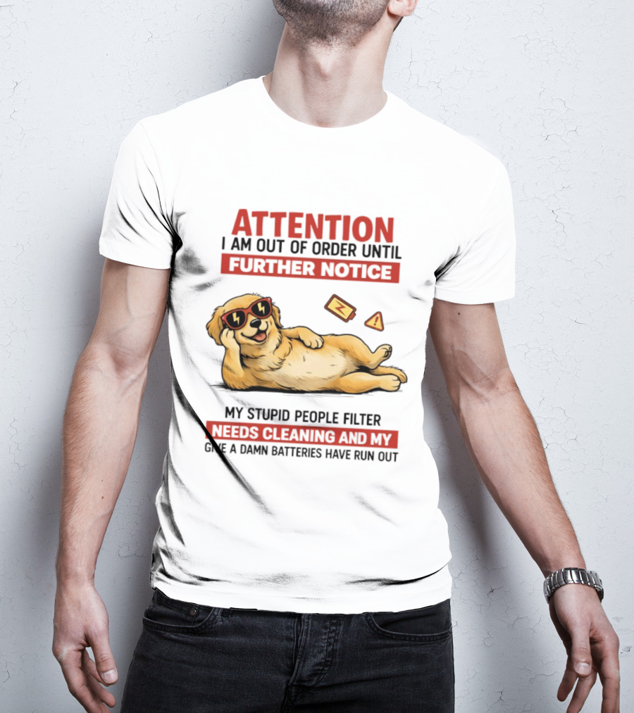 Golden Retriever Attention Out Of Order Until Further Notice Stupid People Filter Needs Cleaning Batteries Run Out T-Shirt