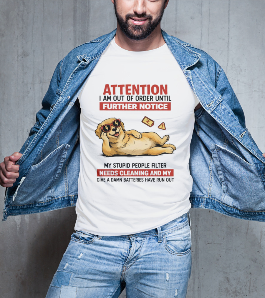 Golden Retriever Attention Out Of Order Until Further Notice Stupid People Filter Needs Cleaning Batteries Run Out T-Shirt