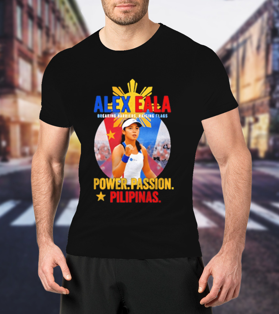 Alex Eala Breaking Barriers Raising Flags Power Passion Pilipinas T-Shirt