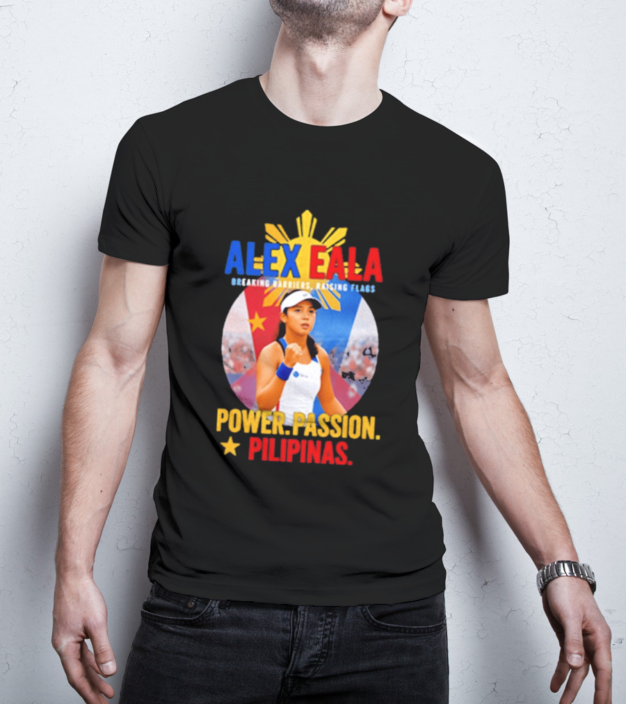 Alex Eala Breaking Barriers Raising Flags Power Passion Pilipinas T-Shirt