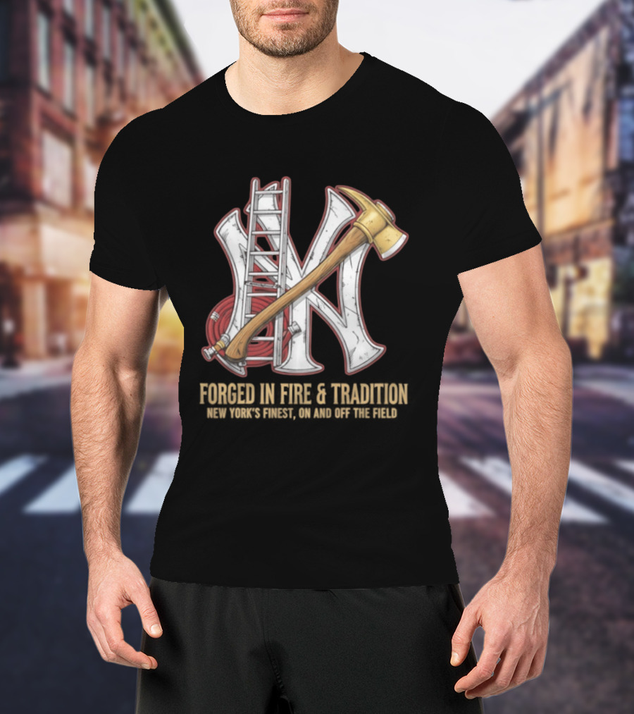 NY Yankees Forged In Fire Tradition NY's Finest Axe And Ladder T-Shirt