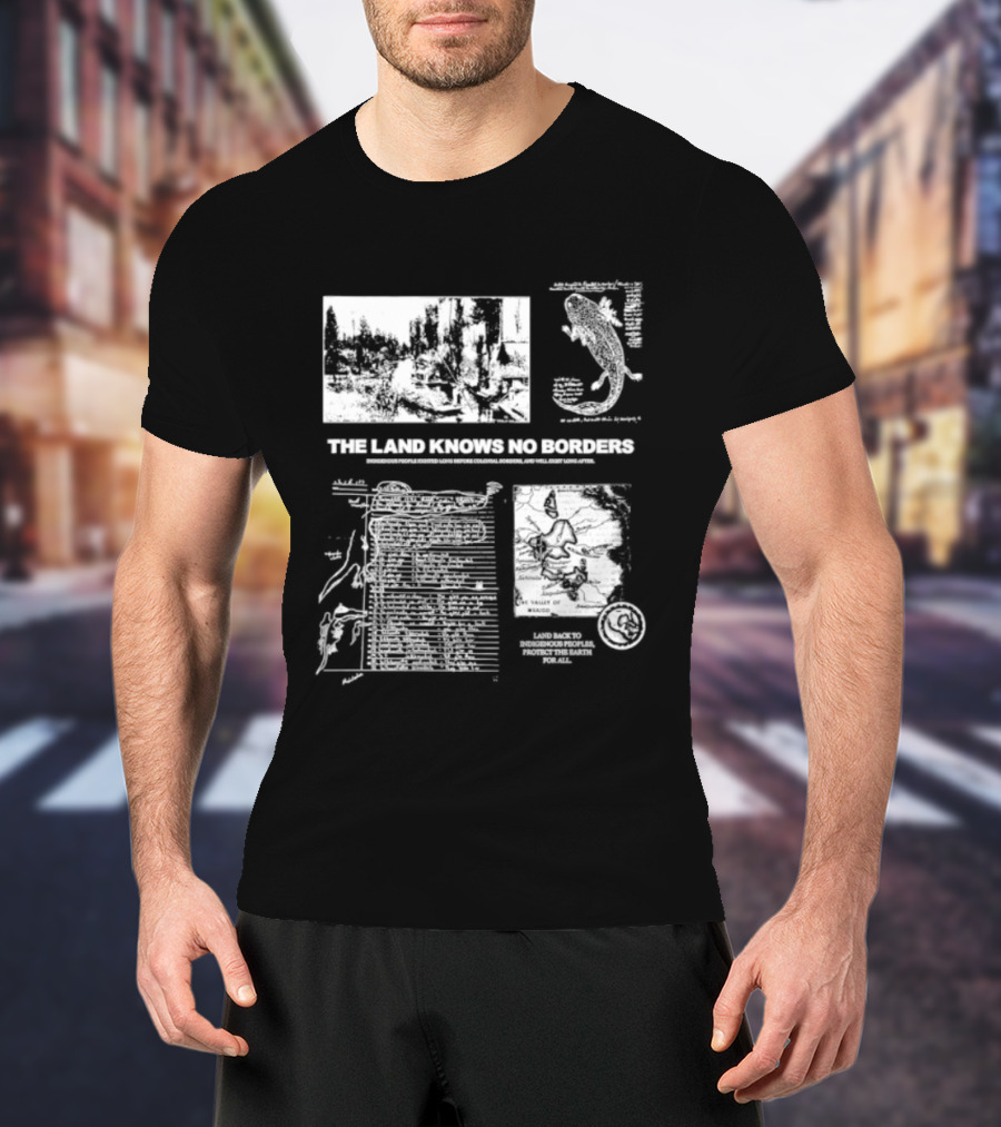 The Land Knows No Borders Indigenous People Existed Long Before Colonial Borders T-Shirt
