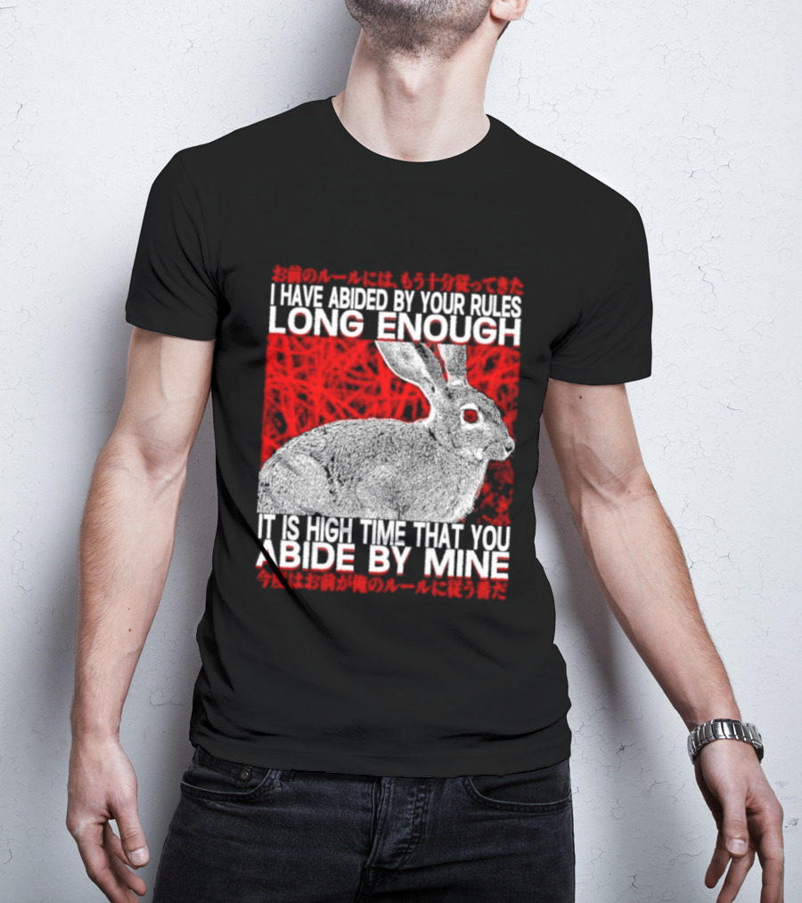 I Have Abided By Your Rules Long Enough Rabbit Now You Abide By Mine T-Shirt