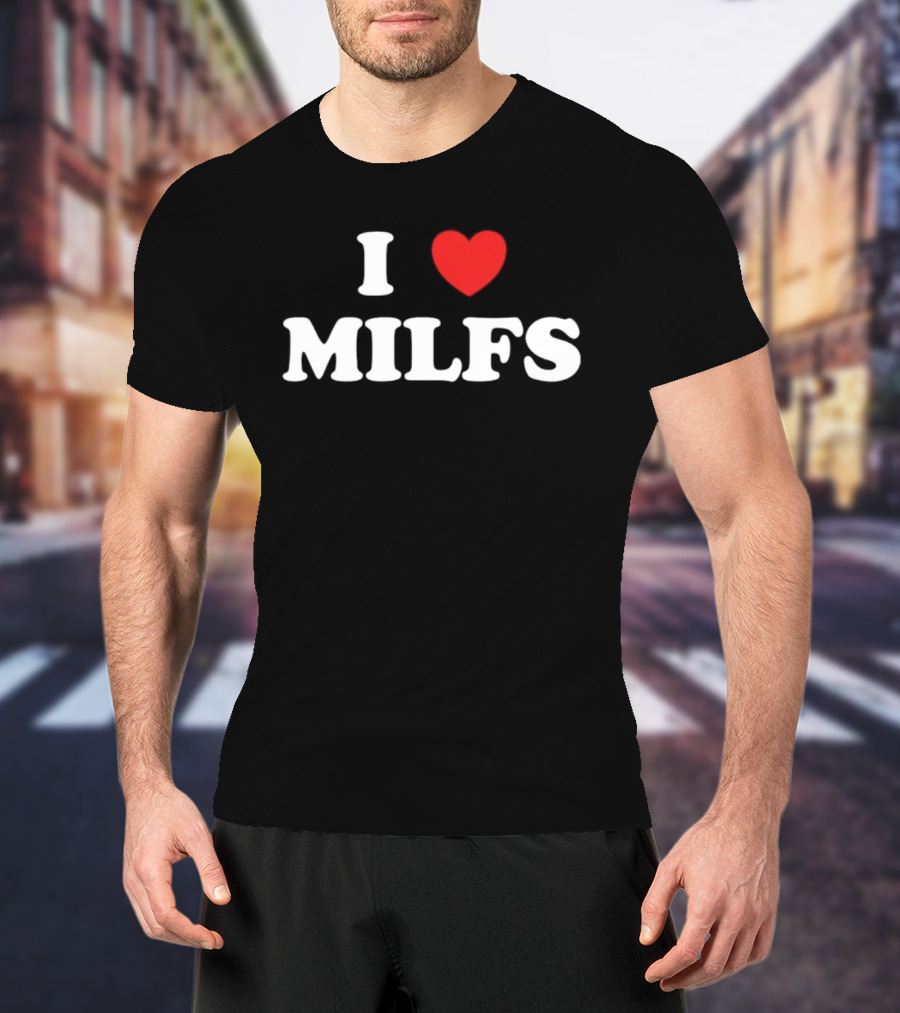 I Love Heart MILFS T-Shirt