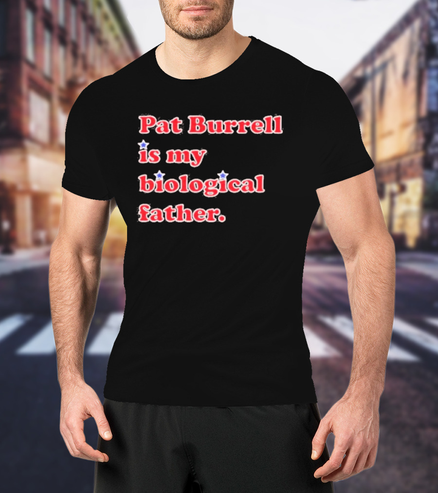 Pat Burrell Is My Biological Father T-Shirt