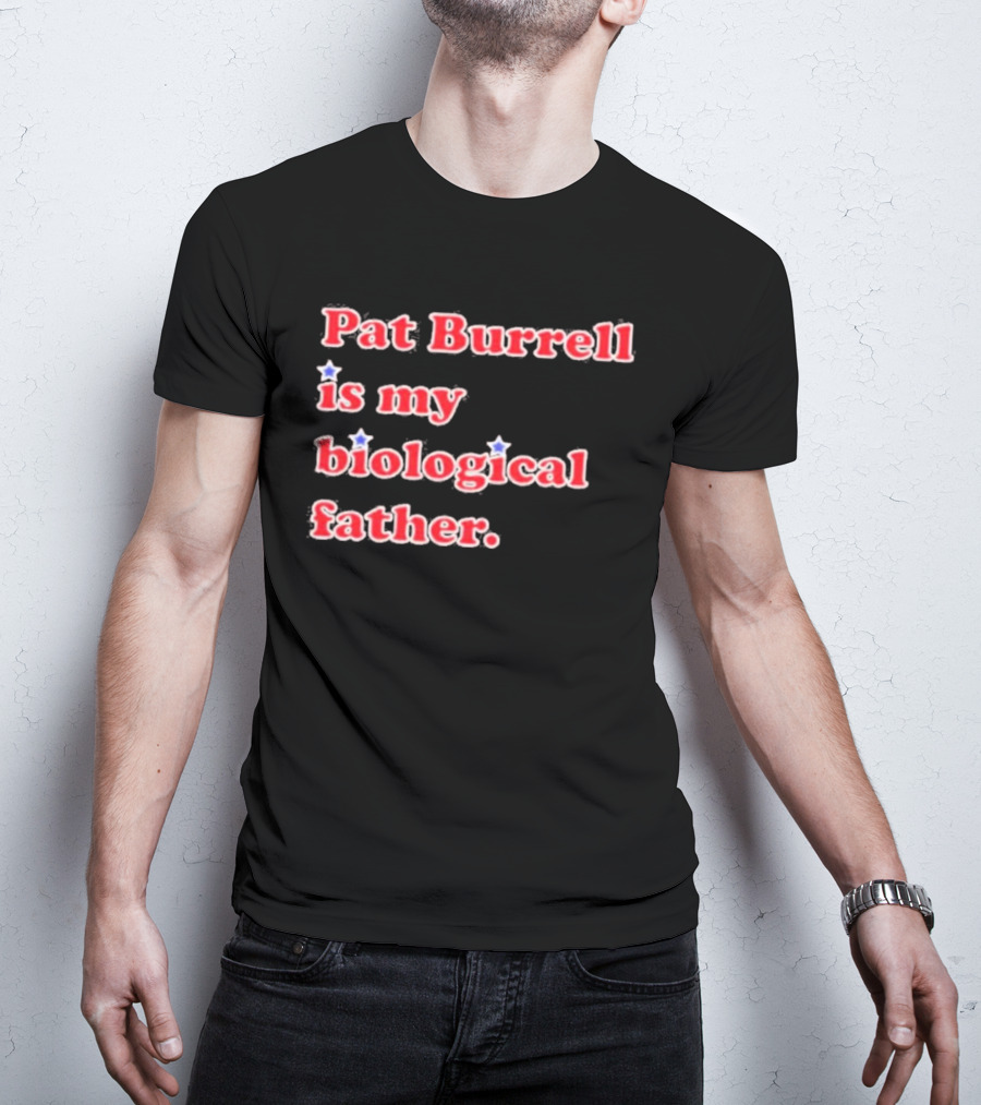 Pat Burrell Is My Biological Father T-Shirt