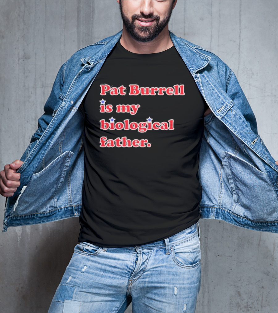 Pat Burrell Is My Biological Father T-Shirt