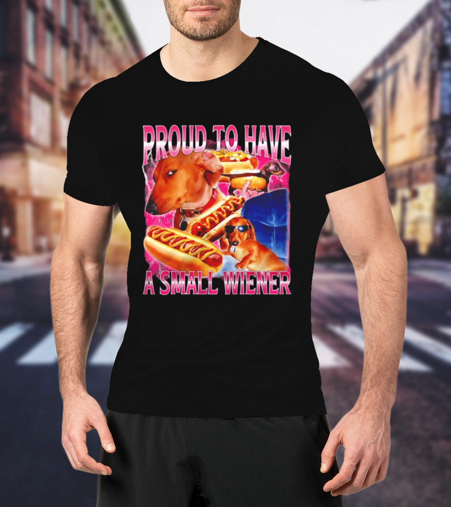 Proud To Have A Small Wiener Dachshund Hot Dog Humor T-Shirt
