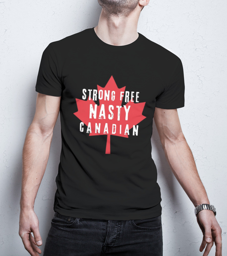 Strong Free Nasty Canadian Maple Leaf Canada T-Shirt