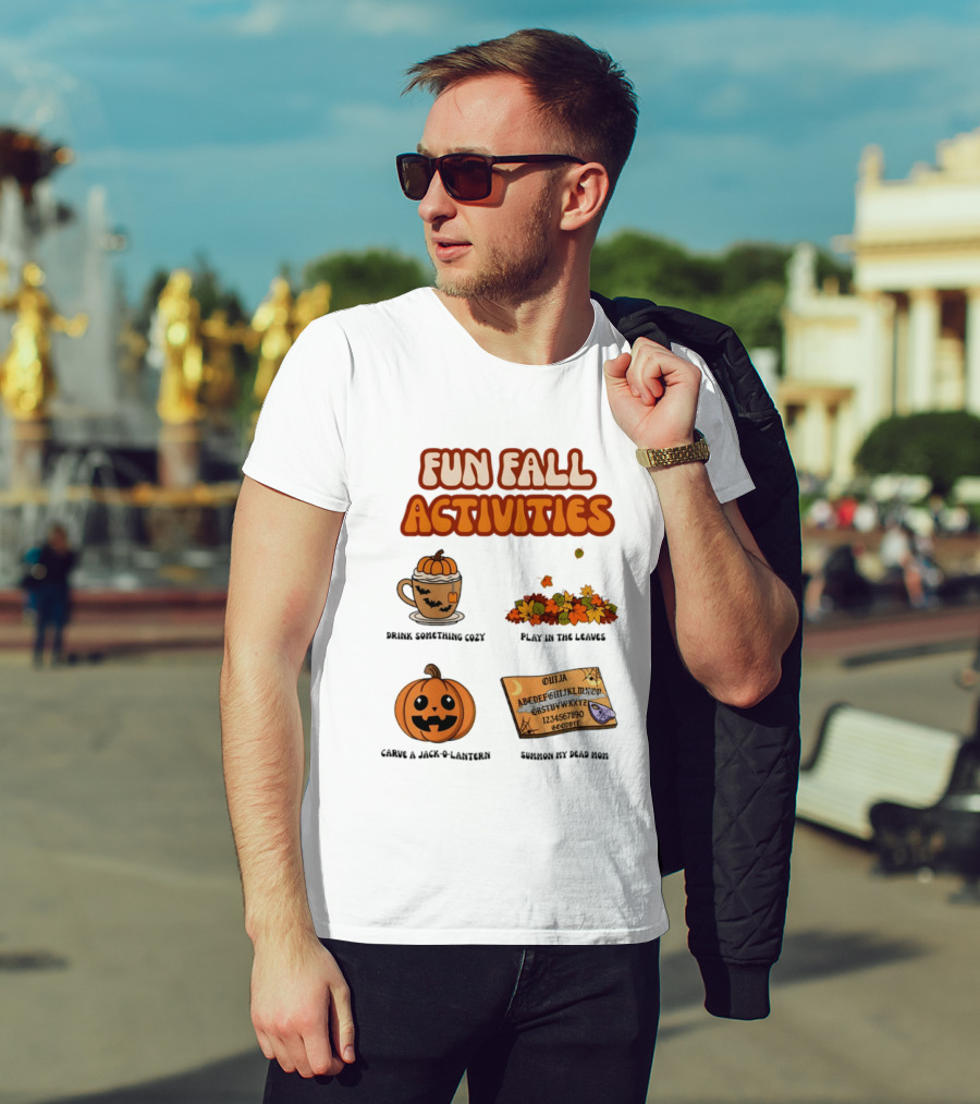 Fun Fall Activities Halloween Drink Something Cozy Ouija Board Carve A Jack O Lantern Play In The Leaves T-Shirt