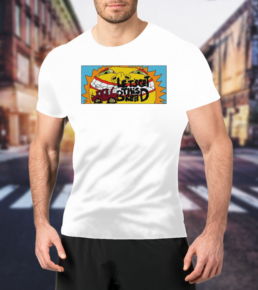 Let's Get This Bread Funny Sun Face And Train T-Shirt
