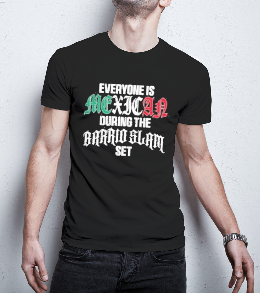 Everyone Is Mexican During The Barrio Slam Set T-Shirt