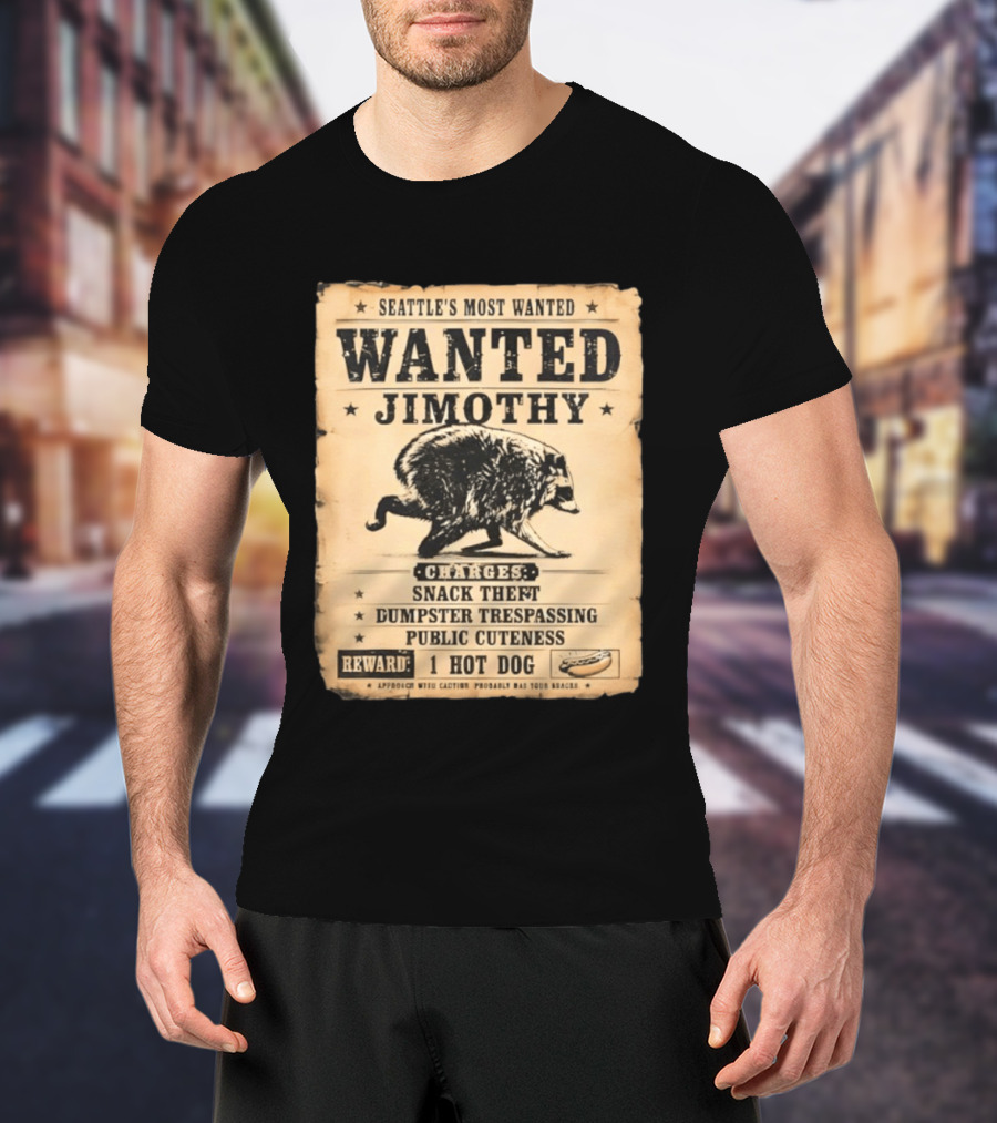 Seattle's Most Wanted Jimothy Raccoon Snack Theft Dumpster Trespassing Public Cuteness Reward 1 Hot Dog T-Shirt