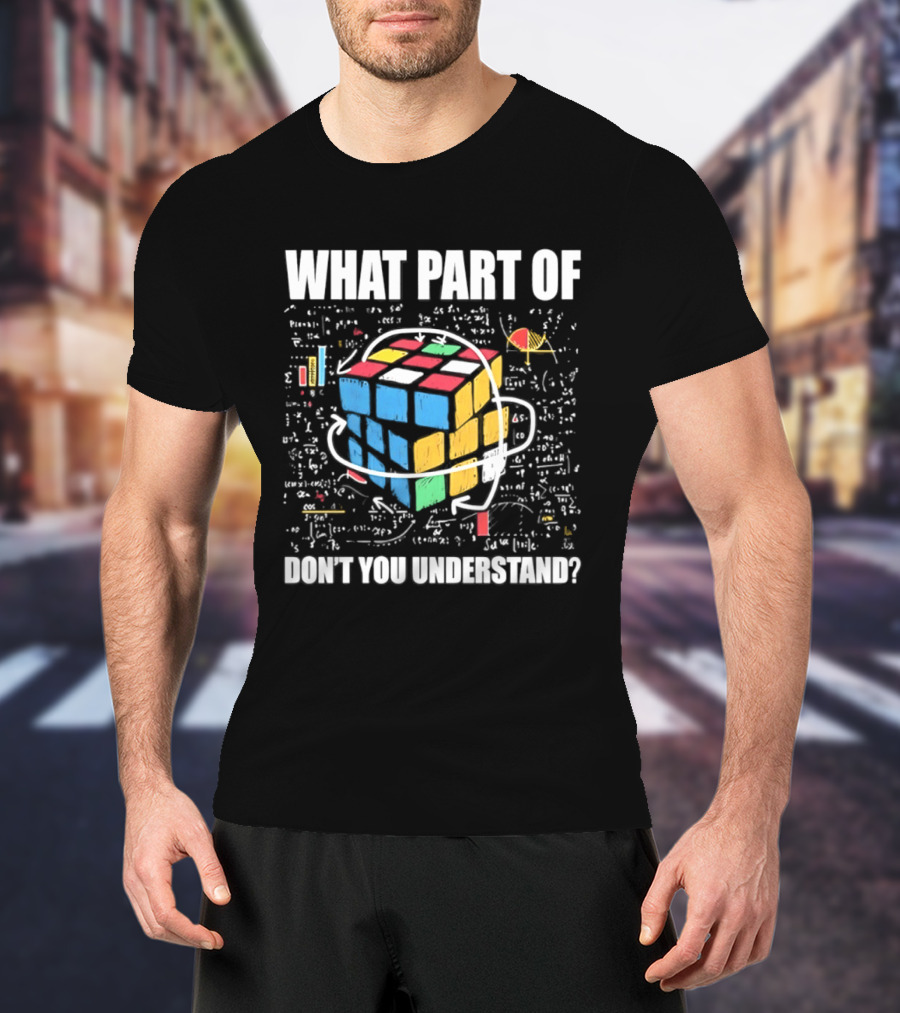 What Part Of Cube Math Don't You Understand T-Shirt