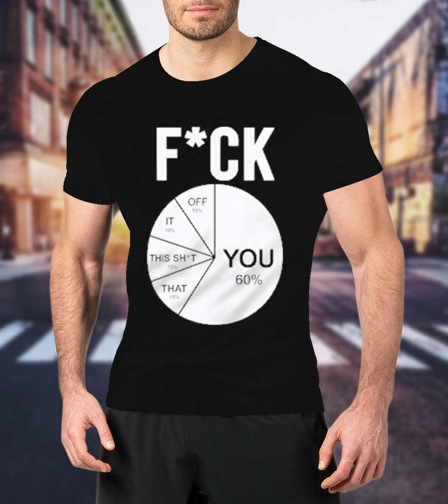 F*CK You Pie Chart 60 Percent T-Shirt